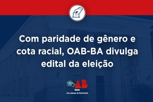 [Com paridade de gênero e cota racial, OAB-BA divulga edital da eleição]