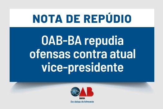 [OAB-BA repudia ofensas contra atual vice-presidente ]