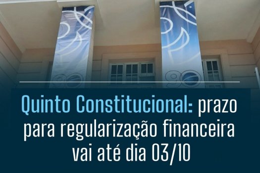 [Quinto Constitucional: prazo para regularização financeira vai até dia 3 de outubro ]
