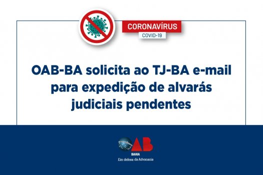 [Coronavírus: OAB-BA solicita ao TJ-BA e-mail para expedição de alvarás judiciais pendentes]