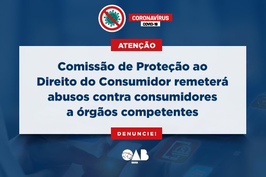 [Coronavírus: Comissão de Proteção ao Direito do Consumidor remeterá denúncias a órgãos competentes  ]