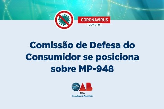 [Coronavírus: Comissão de Defesa do Consumidor se posiciona sobre MP-948]