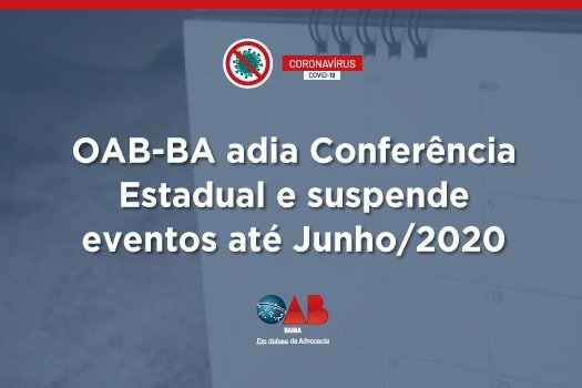 [Coronavírus: OAB-BA adia Conferência Estadual e suspende eventos até junho de 2020 ]