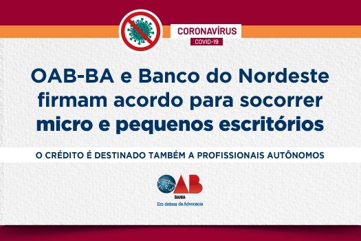 [Coronavírus: OAB-BA e Banco do Nordeste firmam acordo para socorrer pequenos escritórios]
