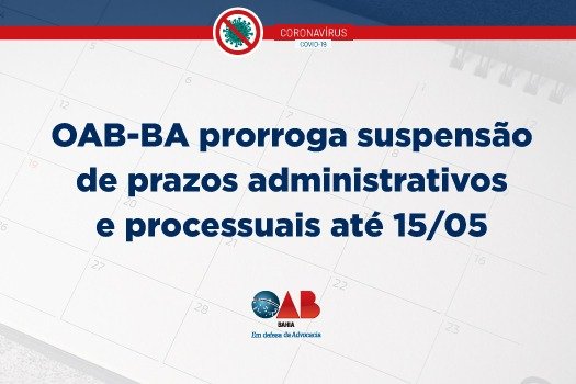 [Coronavírus: OAB-BA prorroga suspensão de prazos administrativos e processuais até 15/05]