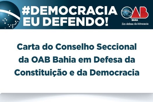 [Carta do Conselho Seccional da OAB Bahia em Defesa da Constituição e da Democracia]