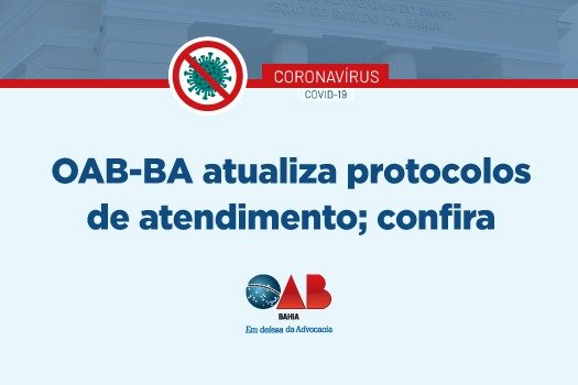 [Coronavírus: OAB-BA atualiza protocolos de atendimento; confira]