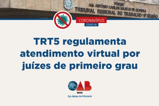 [Coronavírus: TRT5 regulamenta atendimento virtual por juízes de primeiro grau]
