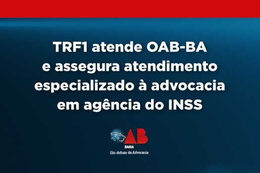 [TRF1 atende OAB-BA e assegura atendimento especializado à advocacia em agencia do INSS]