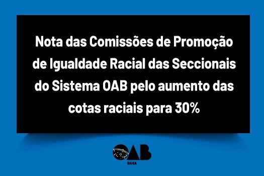 [  Nota das Comissões de Promoção de Igualdade Racial das Seccionais do Sistema OAB pelo aumento das cotas raciais para 30%]
