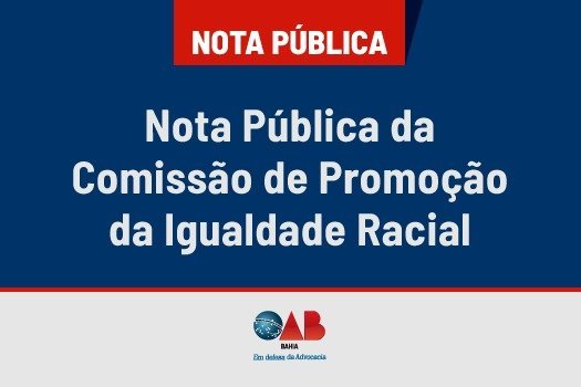 [Nota Pública da Comissão de Promoção da Igualdade Racial da OAB-BA]