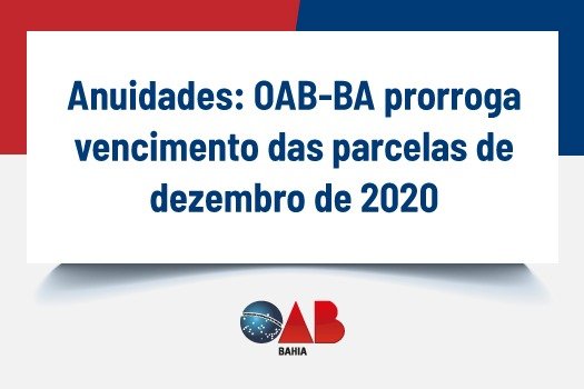 [Anuidades: OAB-BA prorroga vencimento das parcelas de dezembro de 2020]