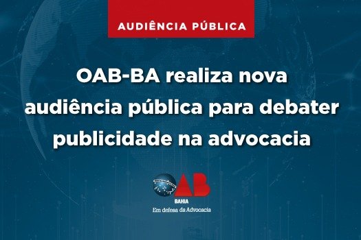 [OAB-BA realiza nova audiência pública para debater publicidade na advocacia]