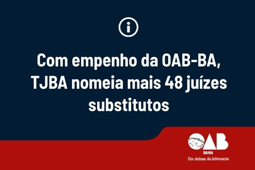 [Com empenho da OAB-BA, TJBA nomeia mais 48 juízes substitutos]
