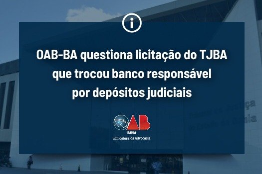 [OAB-BA questiona licitação do TJBA que trocou banco responsável por depósitos judiciais]