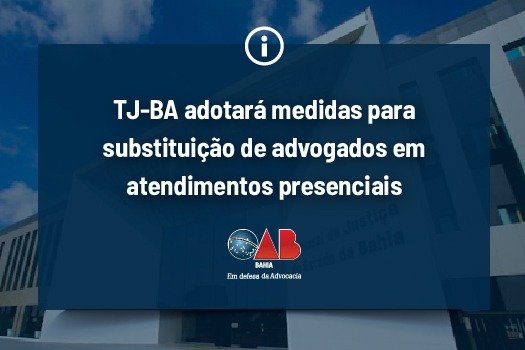 [TJ-BA adotará medidas para substituição de advogados em  atendimentos presenciais]