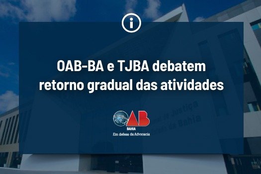 [OAB-BA e TJBA debatem retorno gradual das atividades]
