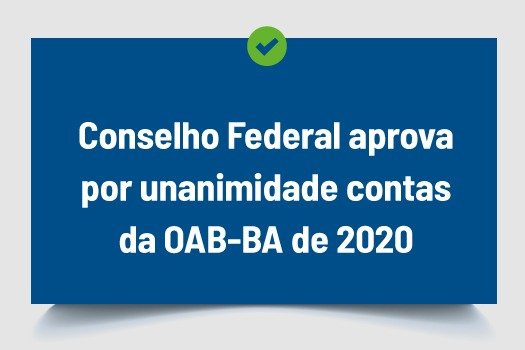 [Conselho Federal aprova por unanimidade contas da OAB-BA de 2020]