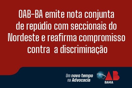 [OAB-BA emite nota conjunta de repúdio com seccionais do Nordeste e reafirma compromisso contra a discriminação]