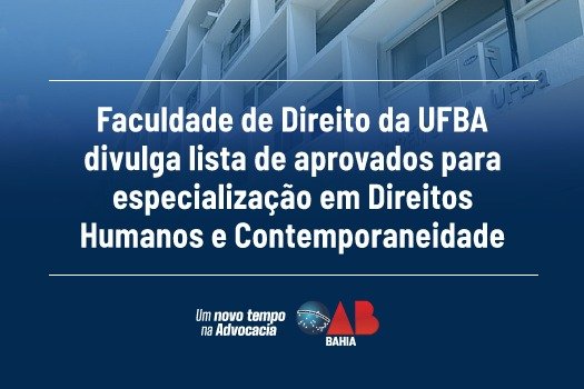 [Faculdade de Direito da UFBA divulga lista de aprovados para especialização em Direitos Humanos e Contemporaneidade]