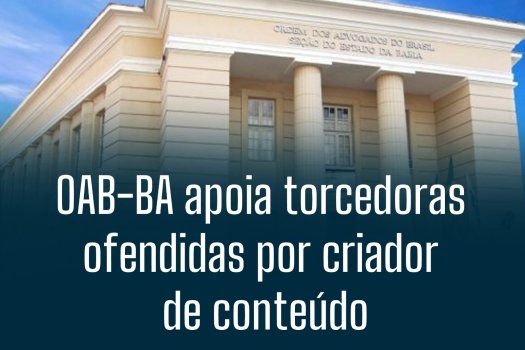 [OAB-BA apoia torcedoras ofendidas por criador de conteúdo]