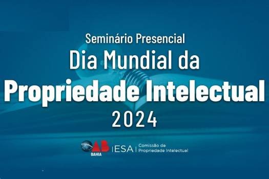 [OAB da Bahia promove seminário “Dia Mundial da Propriedade Intelectual” nesta sexta (26)]